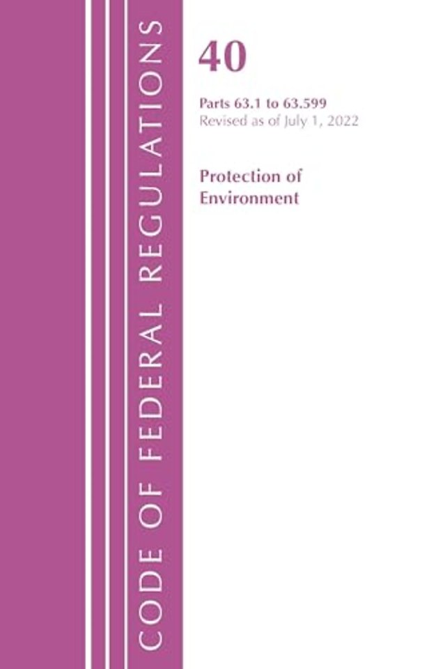 Code of Federal Regulations, Title 40 Protection of the Environment 63.1-63.599, Revised as of July 1, 2022