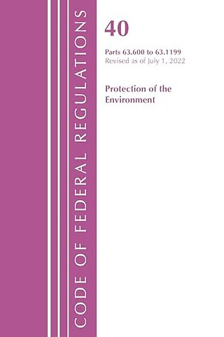Code of Federal Regulations, Title 40 Protection of the Environment 63.600-63.1199, Revised as of July 1, 2022