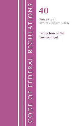 Code of Federal Regulations, Title 40 Protection of the Environment 64-71, Revised as of July 1, 2022