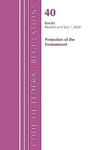Code of Federal Regulations, Title 40 Protection of the Environment 81, Revised as of July 1, 2022