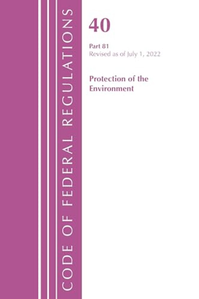 Code of Federal Regulations, Title 40 Protection of the Environment 81, Revised as of July 1, 2022