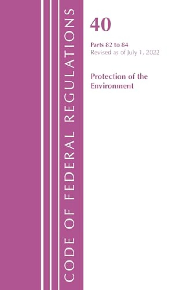 Code of Federal Regulations, Title 40 Protection of the Environment 82-84, Revised as of July 1, 2022