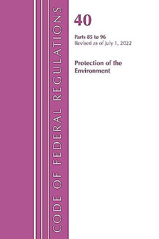 Code of Federal Regulations, Title 40 Protection of the Environment 85-96, Revised as of July 1, 2022