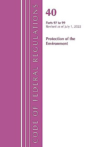 Code of Federal Regulations, Title 40 Protection of the Environment 97-99, Revised as of July 1, 2022