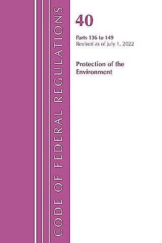 Code of Federal Regulations, Title 40 Protection of the Environment 136-149, Revised as of July 1, 2022