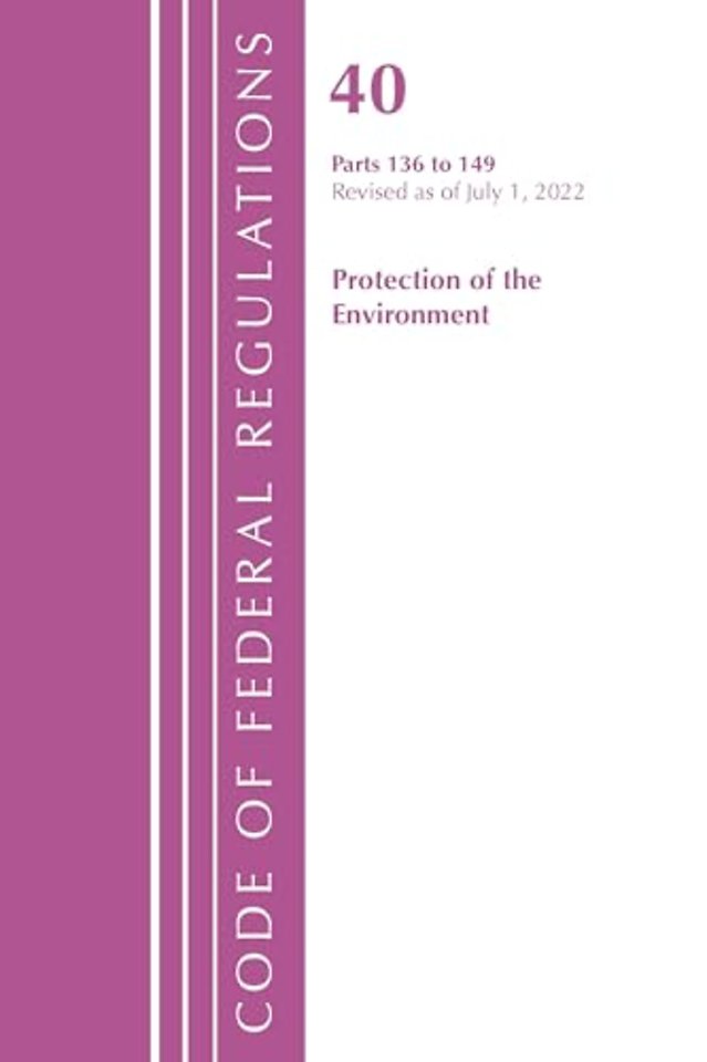 Code of Federal Regulations, Title 40 Protection of the Environment 136-149, Revised as of July 1, 2022