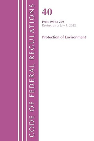 Code of Federal Regulations, Title 40 Protection of the Environment 190-259, Revised as of July 1, 2022
