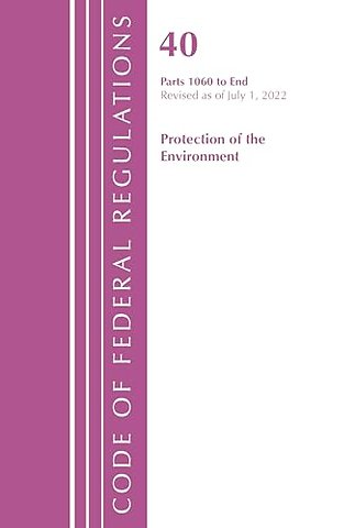 Code of Federal Regulations, Title 40 Protection of the Environment 1060-END, Revised as of July 1, 2022