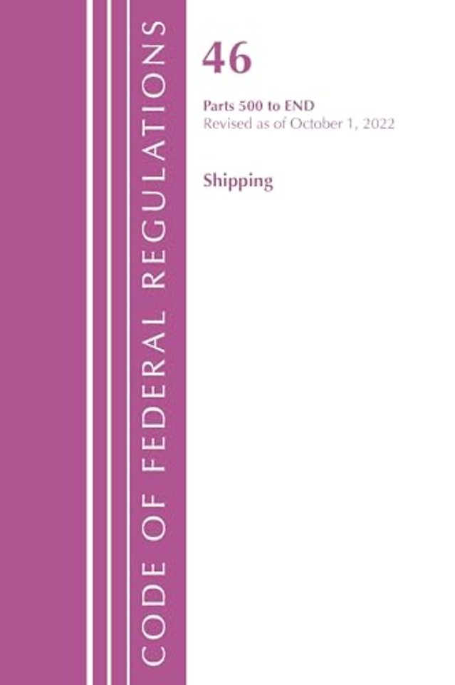 Code of Federal Regulations, TITLE 46 SHIPPING 500-END, Revised as of October 1, 2022