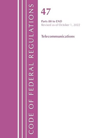 Code of Federal Regulations,TITLE 47 TELECOMMUNICATIONS 80-END, Revised as of October 1, 2022