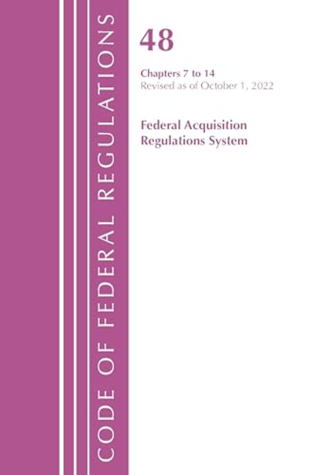 Code of Federal Regulations,TITLE 48 FEDERAL ACQUIS CH 7-14, Revised as of October 1, 2022