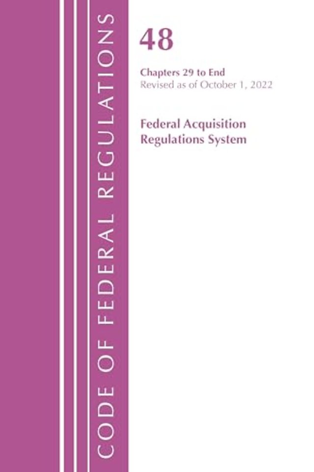 Code of Federal Regulations,TITLE 48 FEDERAL ACQUIS CH 29-END, Revised as of October 1, 2022