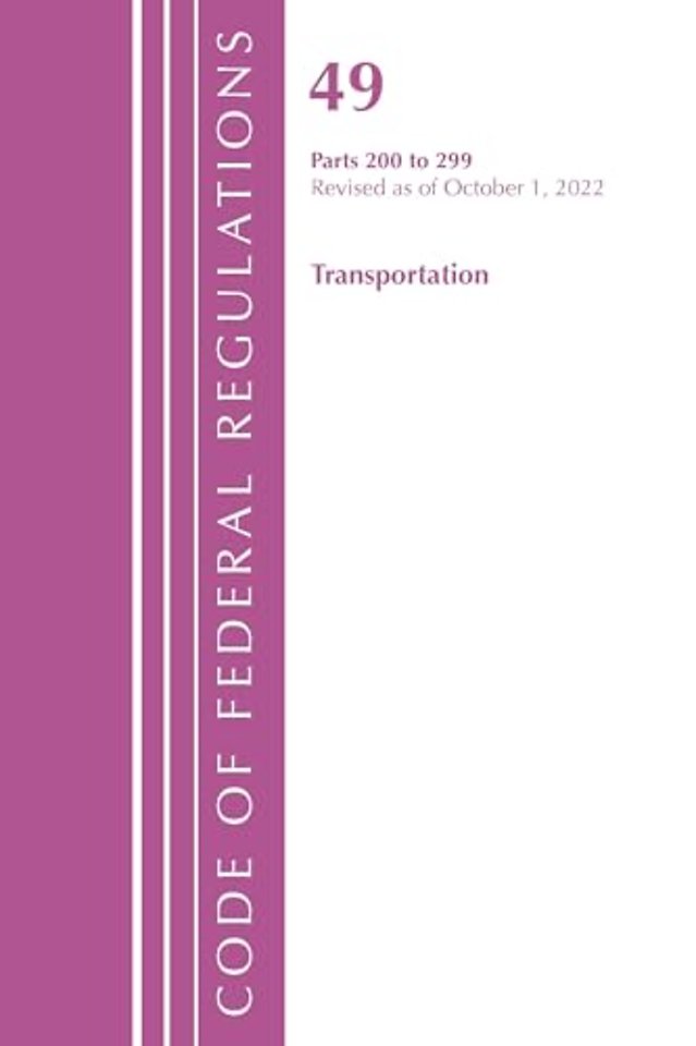 Code of Federal Regulations,TITLE 49 TRANSPORTATION 200-299, Revised as of October 1, 2022