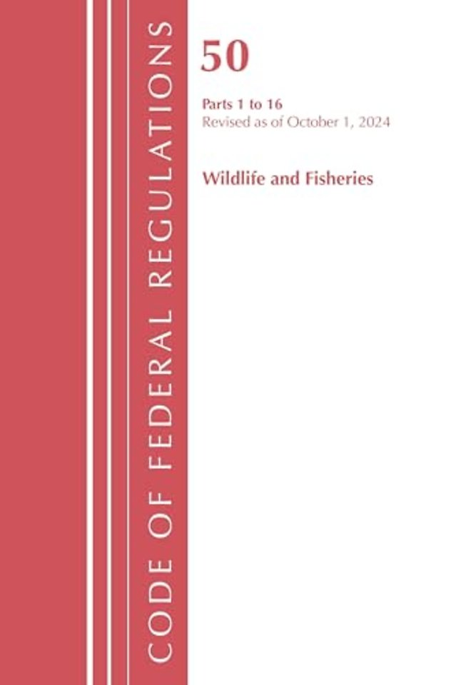 Code of Federal Regulations, Title 50 Wildlife and Fisheries 1-16, Revised as of October 1, 2024