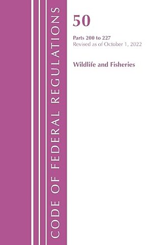 Code of Federal Regulations, Title 50 Wildlife and Fisheries 200-227, Revised as of October 1, 2022