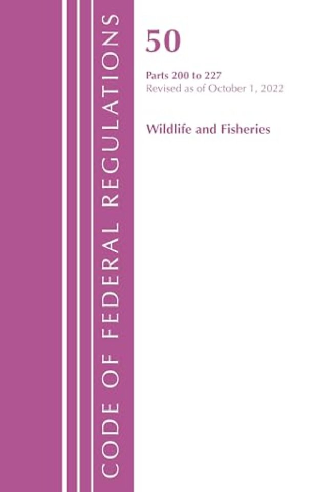 Code of Federal Regulations, Title 50 Wildlife and Fisheries 200-227, Revised as of October 1, 2022