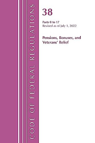 Code of Federal Regulations, TITLE 38 PENSIONS BONUSES 0-17, Revised as of July 1, 2022