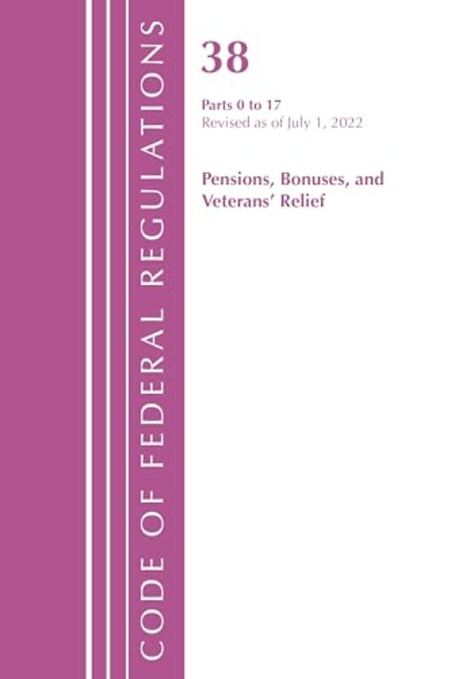 Code of Federal Regulations, TITLE 38 PENSIONS BONUSES 0-17, Revised as of July 1, 2022