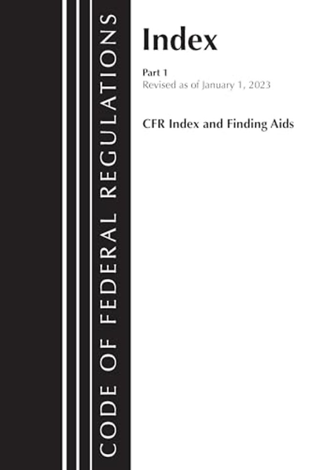 Code of Federal Regulations, Index and Finding Aids, Revised as of January 1, 2023