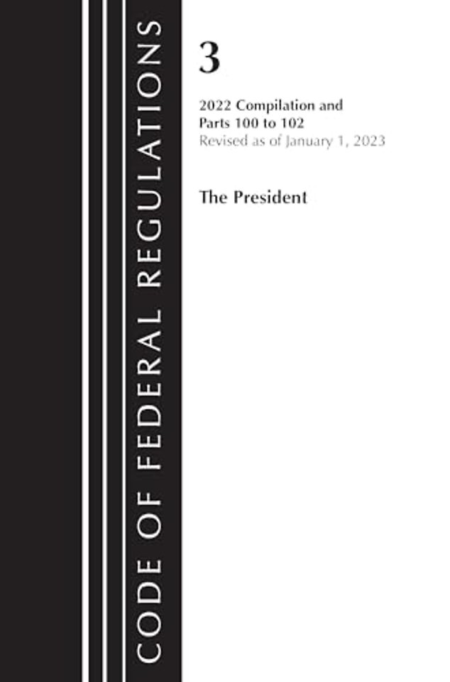 Code of Federal Regulations, Title 03 The President, Revised as of January 1, 2023