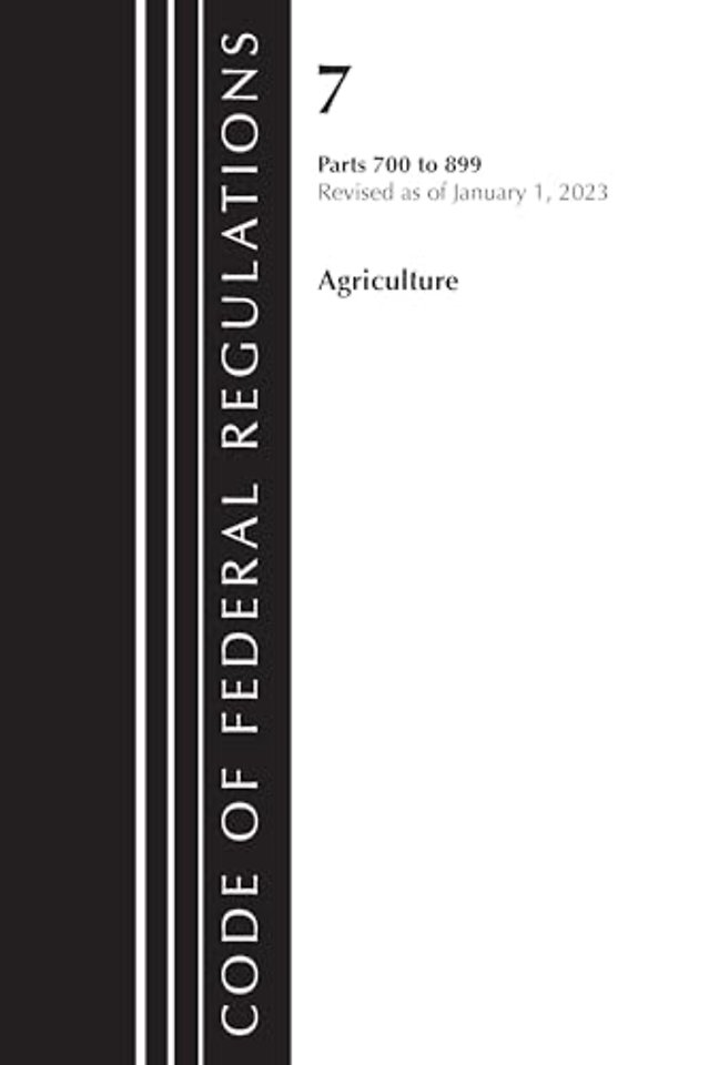 Code of Federal Regulations, Title 07 Agriculture 700-899, Revised as of January 1, 2023