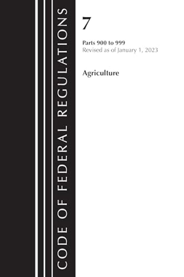 Code of Federal Regulations, Title 07 Agriculture 900-999, Revised as of January 1, 2023