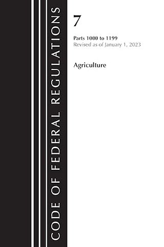 Code of Federal Regulations, Title 07 Agriculture 1000-1199, Revised as of January 1, 2023