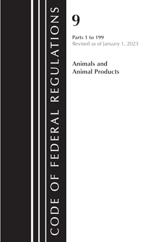 Code of Federal Regulations, Title 09 Animals and Animal Products 1-199, Revised as of January 1, 2023