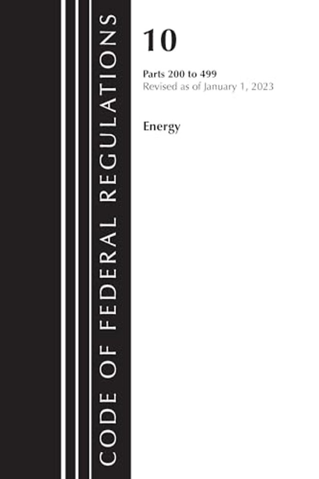 Code of Federal Regulations, Title 10 Energy 200-499, Revised as of January 1, 2023