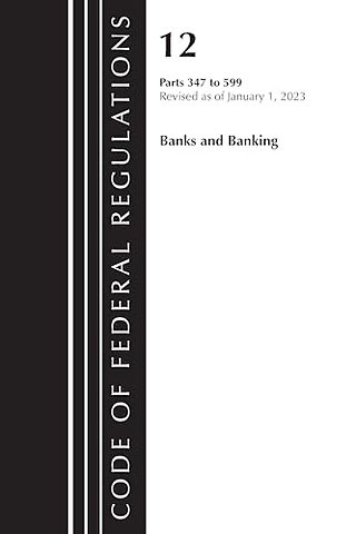Code of Federal Regulations, Title 12 Banks and Banking 347-599, Revised as of January 1, 2023