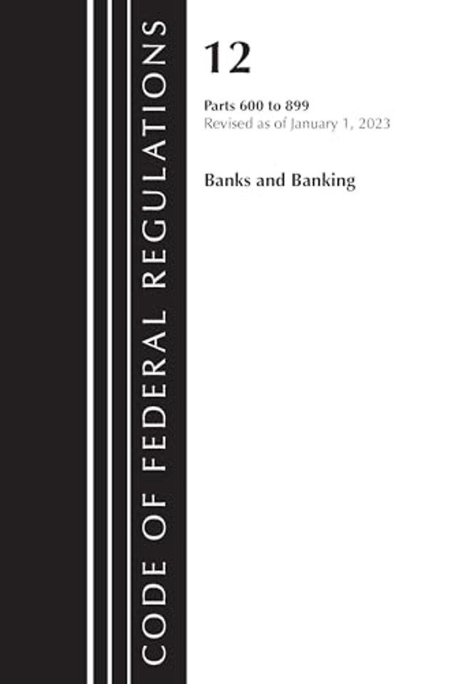 Code of Federal Regulations, Title 12 Banks and Banking 600-899, Revised as of January 1, 2023