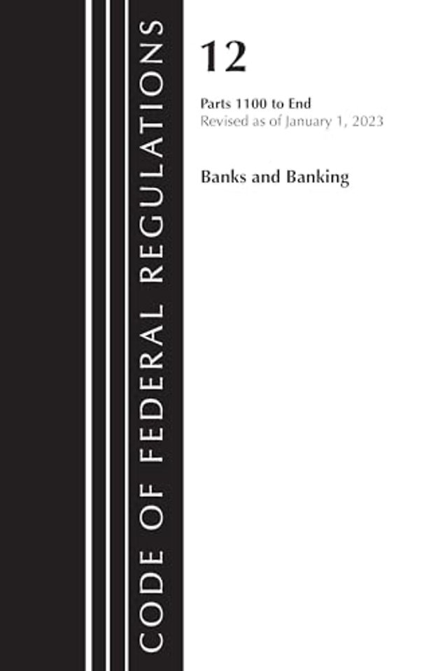 Code of Federal Regulations, Title 12 Banks and Banking 1100-End, Revised as of January 1, 2023