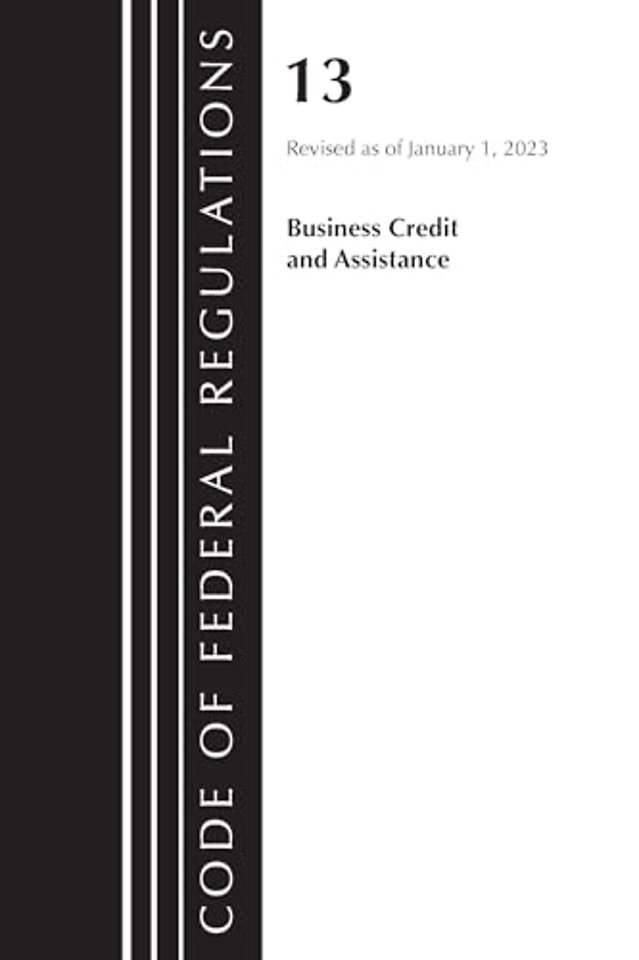 Code of Federal Regulations, Title 13 Business Credit and Assistance, Revised as of January 1, 2023