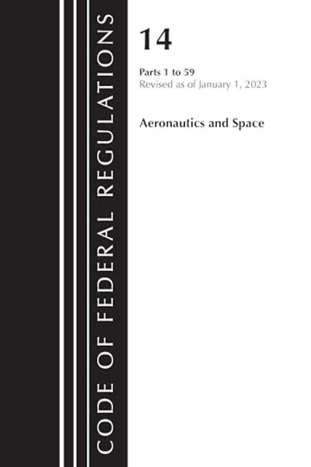 Code of Federal Regulations, Title 14 Aeronautics and Space 1-59, Revised as of January 1, 2023