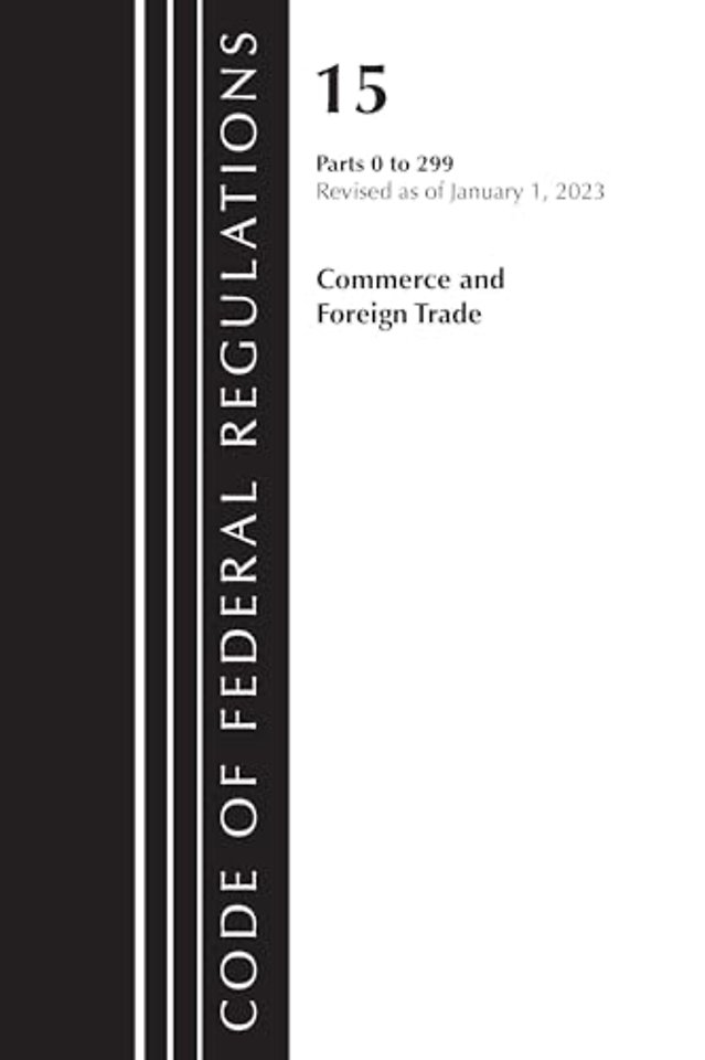 Code of Federal Regulations, Title 15 Commerce and Foreign Trade 0-299, Revised as of January 1, 2023