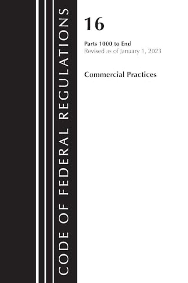 Code of Federal Regulations, Title 16 Commercial Practices 1000-End, Revised as of January 1, 2023