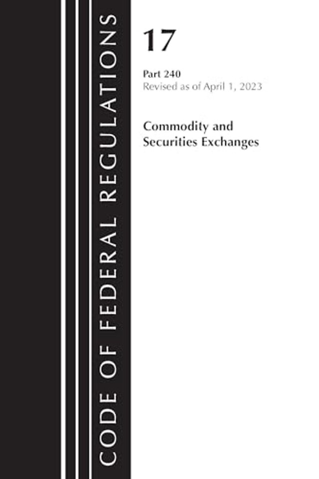 CODE OF FEDERAL REGULATIONS TITLE 17 COMMODITY SECURITIES EXCH 240 2023