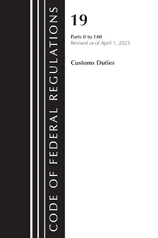 Code of Federal Regulations, Title 19 Customs Duties 0-140 2023