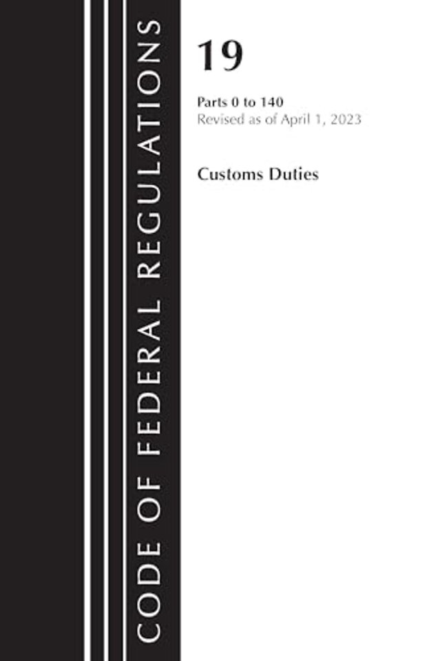 Code of Federal Regulations, Title 19 Customs Duties 0-140 2023