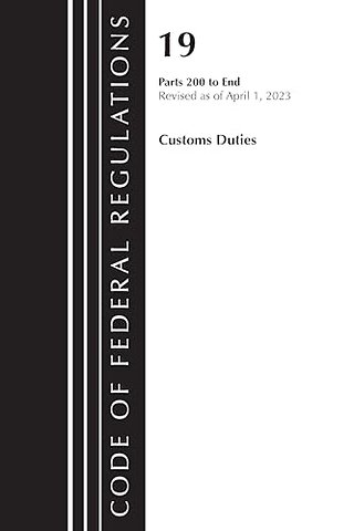 Code of Federal Regulations, Title 19 Customs Duties 200-END, 2023