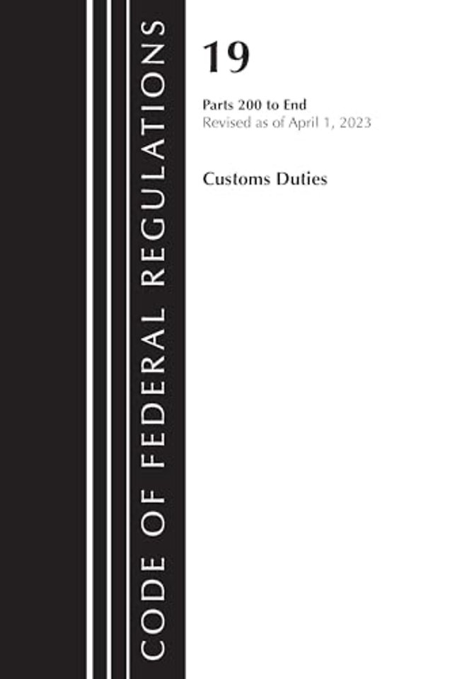 Code of Federal Regulations, Title 19 Customs Duties 200-END, 2023