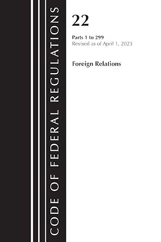 Code of Federal Regulations, Title 22 Foreign Relations 1-299 2023