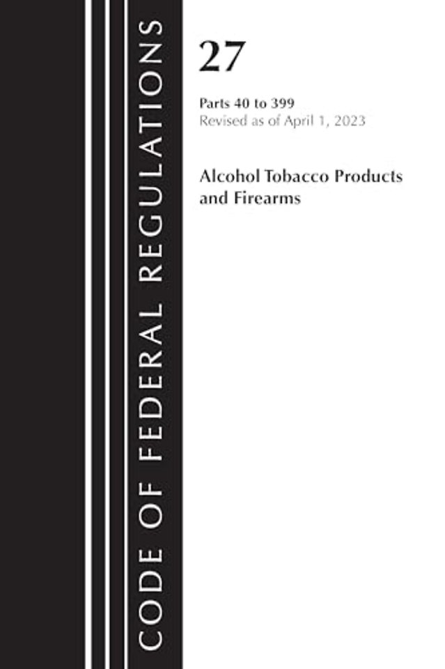 Code of Federal Regulations, Title 27 Alcohol Tobacco Products and Firearms 40-399, 2023