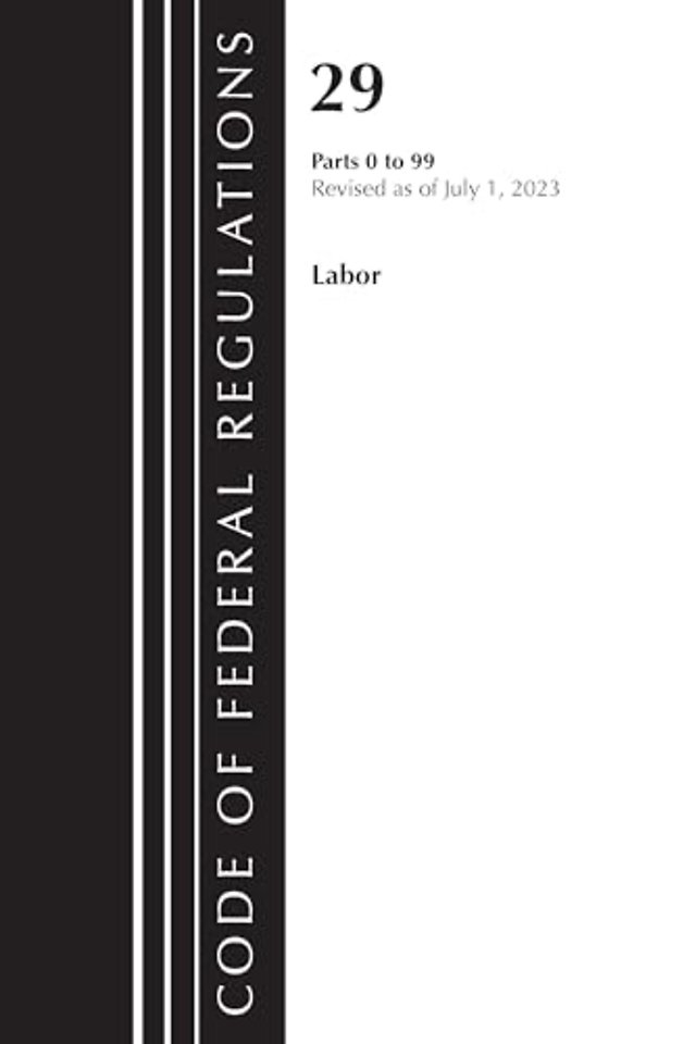 Code of Federal Regulations, Title 29 Labor/OSHA 0-99, Revised as of July 1, 2023