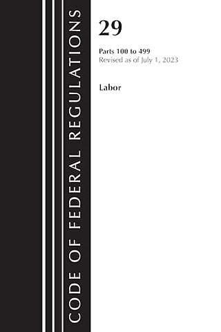 Code of Federal Regulations, Title 29 Labor100-499, Revised as of July 1, 2023