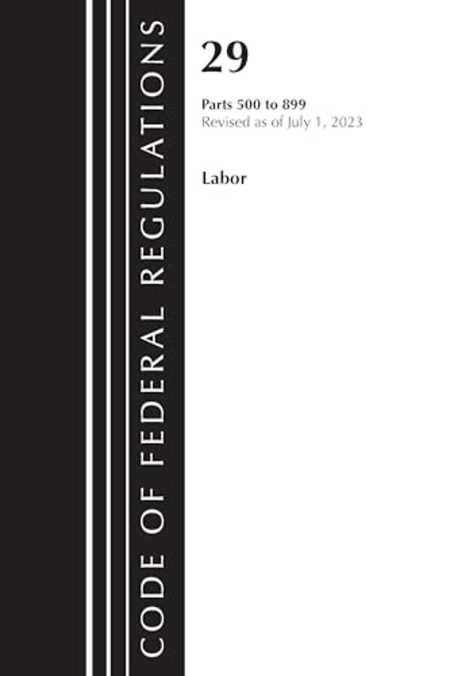 Code of Federal Regulations, Title 29 Labor/ 500-899, Revised as of July 1, 2023
