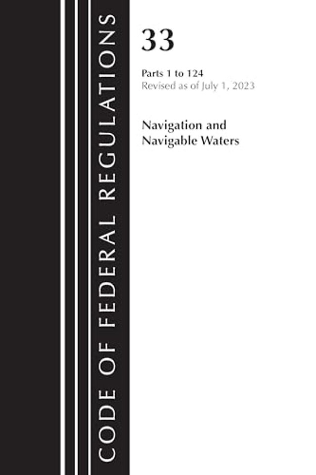 Code of Federal Regulations, Title 33 Navigation and Navigable Waters 1-124, Revised as of July 1, 2023