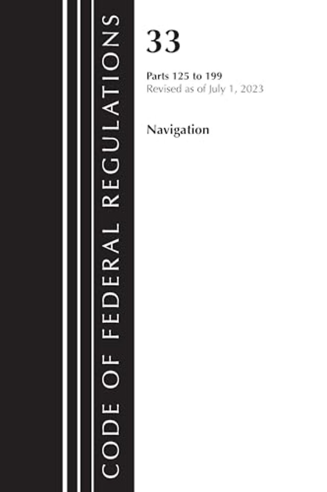 Code of Federal Regulations, Title 33 Navigation and Navigable Waters 125-199, Revised as of July 1, 2023