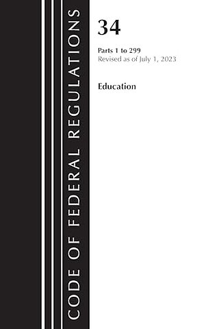 Code of Federal Regulations, Title 34 Education 1-299, Revised as of July 1, 2023