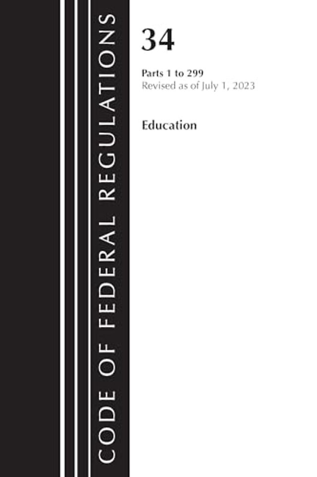 Code of Federal Regulations, Title 34 Education 1-299, Revised as of July 1, 2023